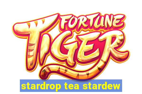 stardrop tea stardew